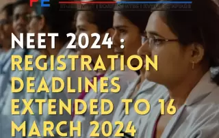NEET 2024 Registration Deadlines Extended to 16 March 2024